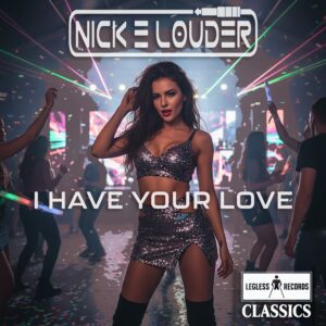 Nick E Louder - I Have Your Love