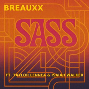 BREAUXX - Sass ft. Taylor Lennea & Isaiah Walker