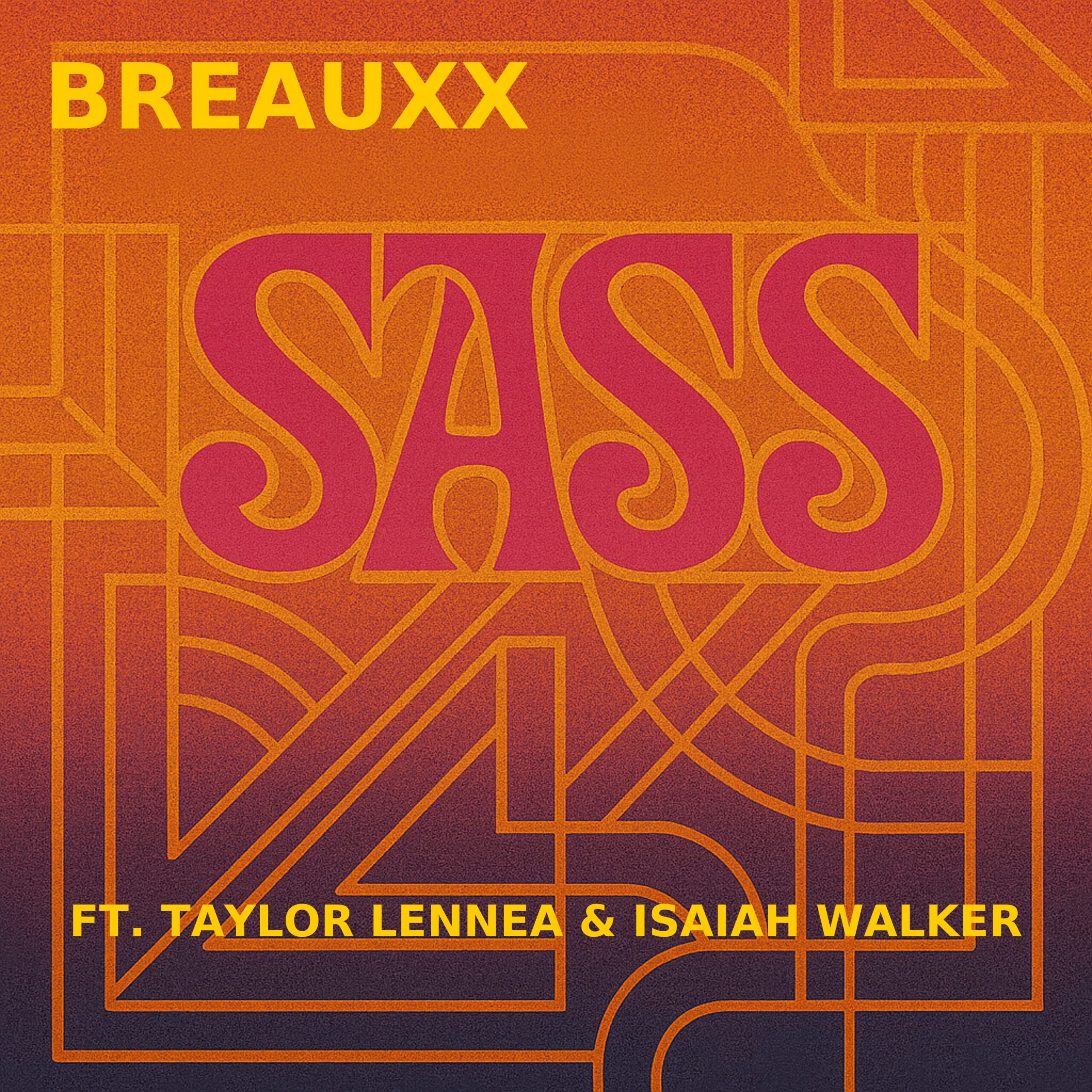 BREAUXX - Sass ft. Taylor Lennea & Isaiah Walker